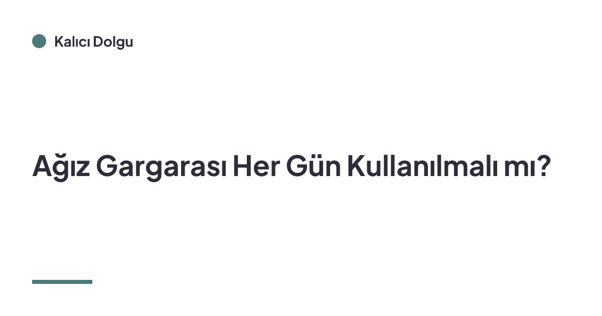 Ağız Gargarası Her Gün Kullanılmalı mı?