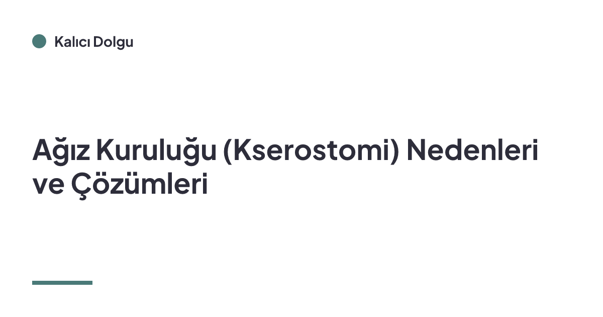 Ağız Kuruluğu (Kserostomi) Nedenleri ve Çözümleri