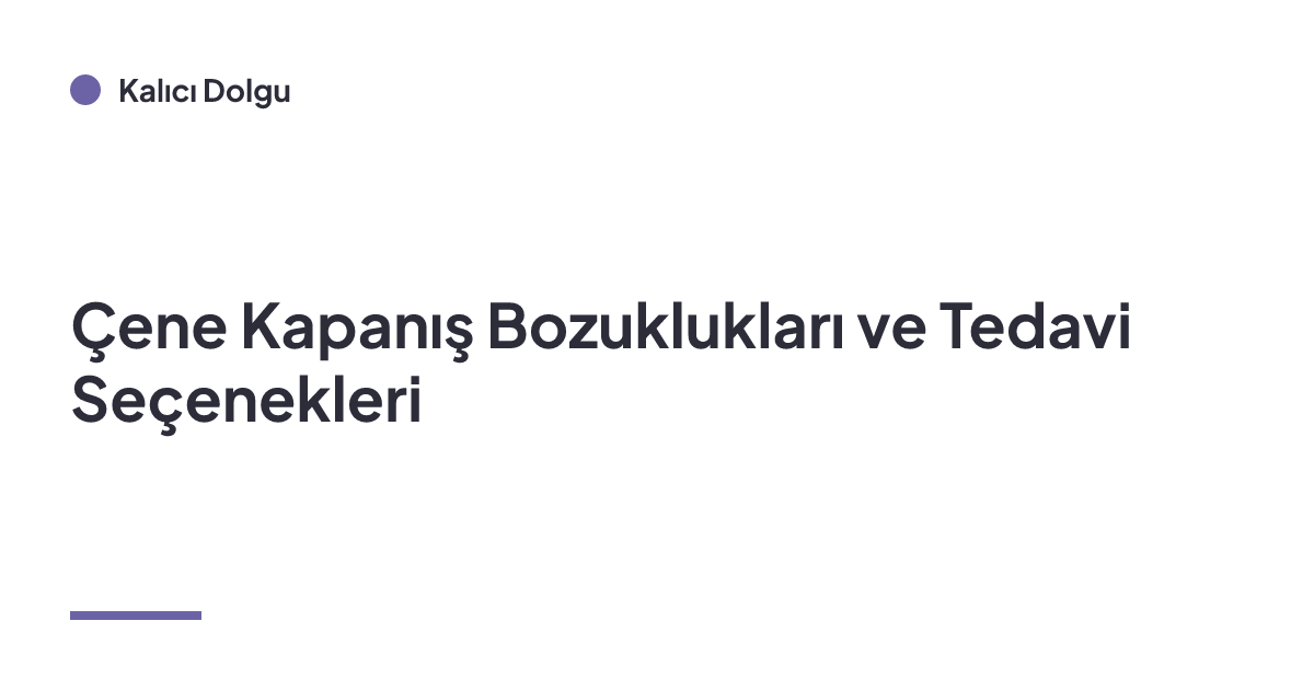 Çene Kapanış Bozuklukları ve Tedavi Seçenekleri
