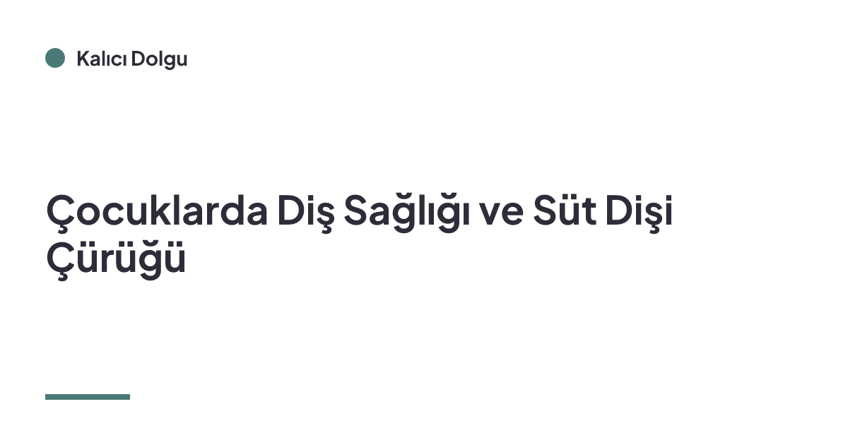 Çocuklarda Diş Sağlığı ve Süt Dişi Çürüğü