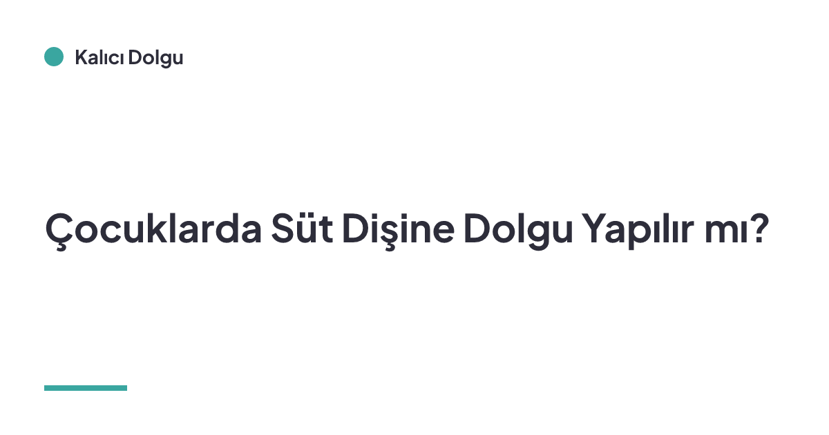 Çocuklarda Süt Dişine Dolgu Yapılır mı?