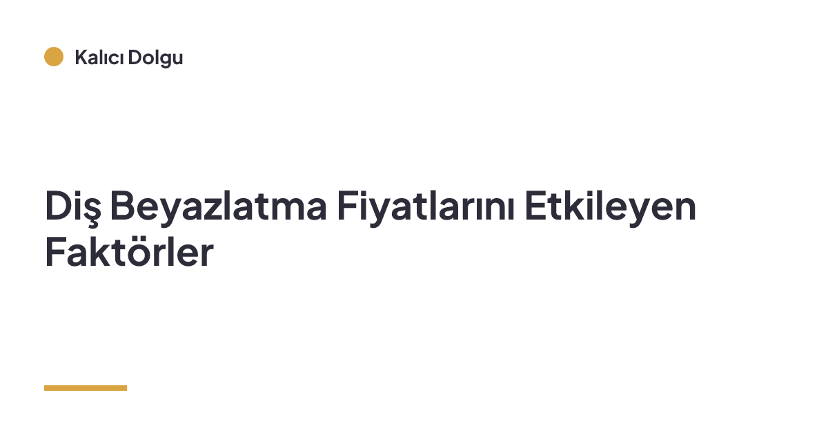 Diş Beyazlatma Fiyatlarını Etkileyen Faktörler