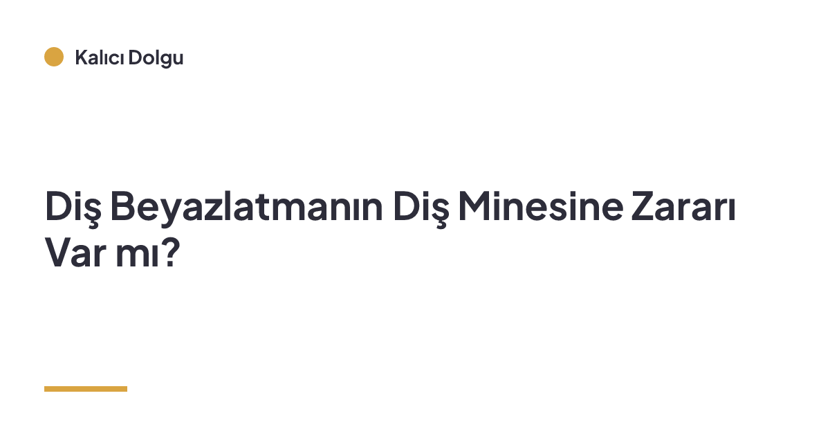 Diş Beyazlatmanın Diş Minesine Zararı Var mı?