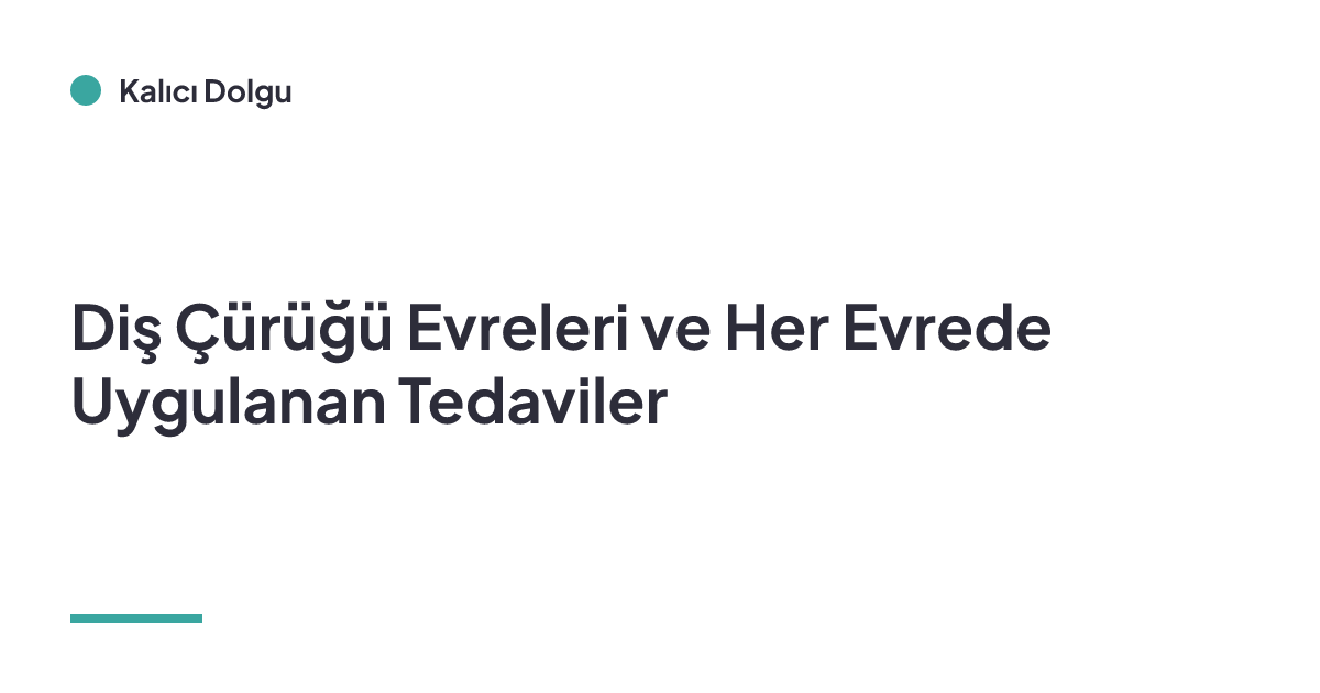 Diş Çürüğü Evreleri ve Her Evrede Uygulanan Tedaviler