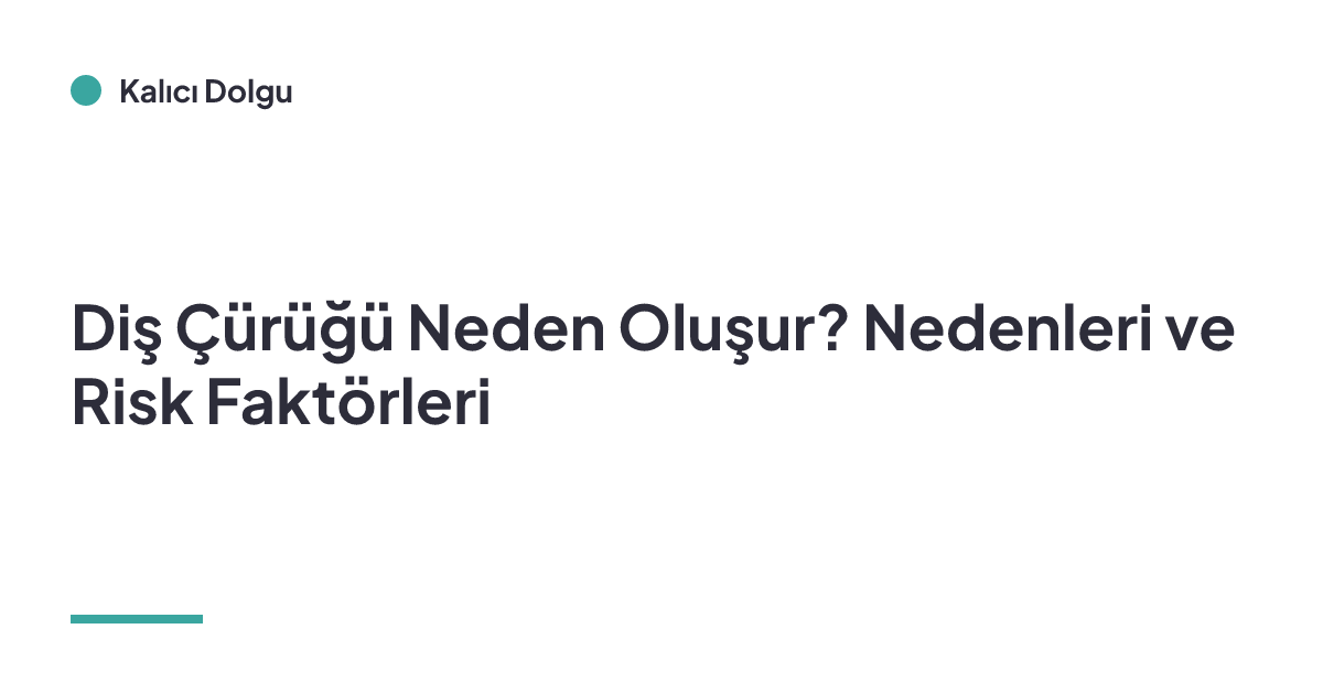 Diş Çürüğü Neden Oluşur? Nedenleri ve Risk Faktörleri
