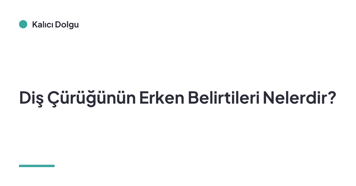 Diş Çürüğünün Erken Belirtileri Nelerdir?