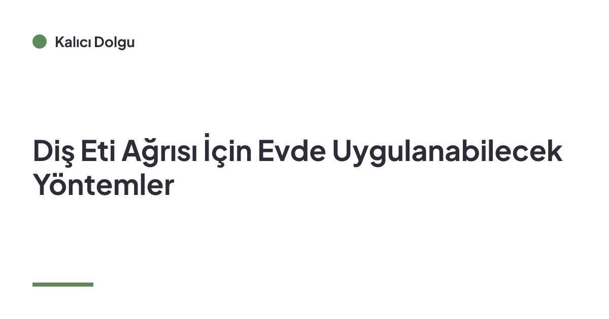 Diş Eti Ağrısı İçin Evde Uygulanabilecek Yöntemler