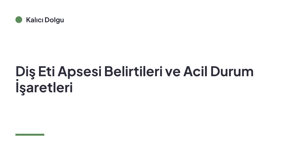 Diş Eti Apsesi Belirtileri ve Acil Durum İşaretleri