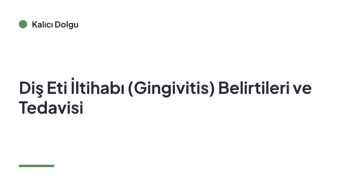 Diş Eti İltihabı (Gingivitis) Belirtileri ve Tedavisi