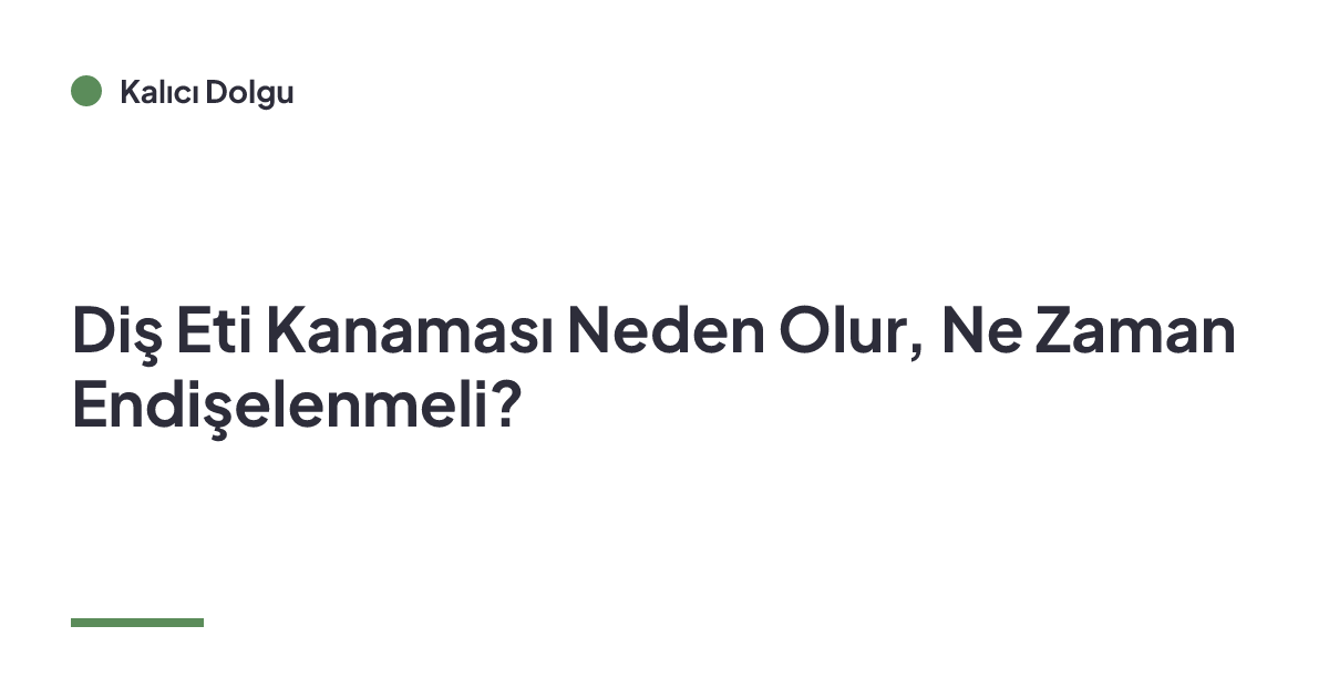 Diş Eti Kanaması Neden Olur, Ne Zaman Endişelenmeli?