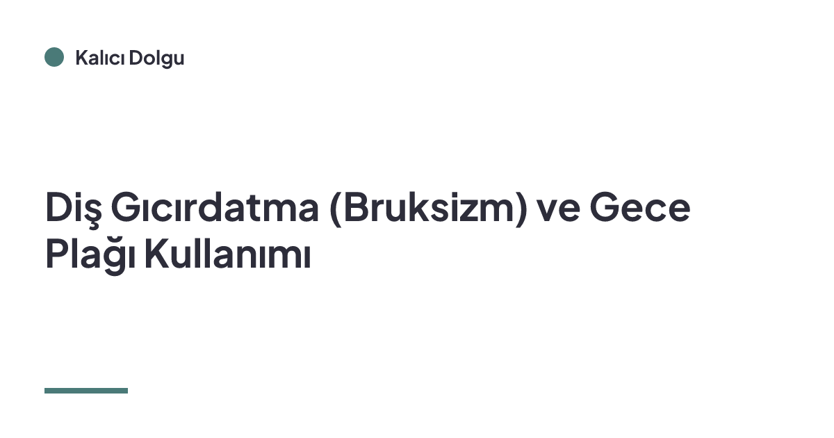 Diş Gıcırdatma (Bruksizm) ve Gece Plağı Kullanımı