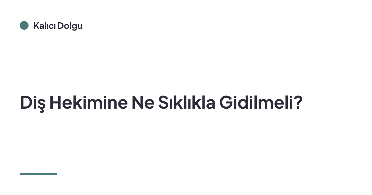 Diş Hekimine Ne Sıklıkla Gidilmeli?