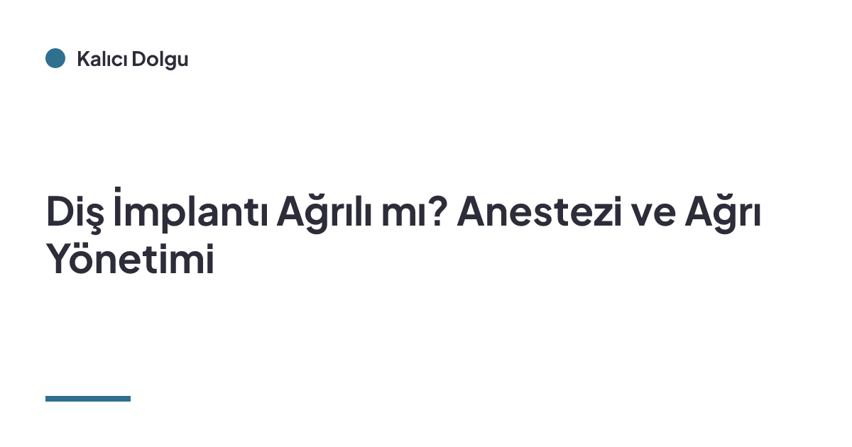 Diş İmplantı Ağrılı mı? Anestezi ve Ağrı Yönetimi