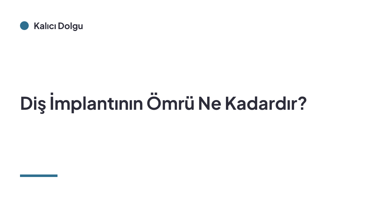 Diş İmplantının Ömrü Ne Kadardır?