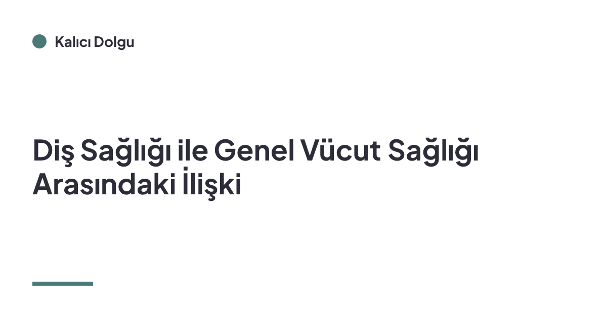 Diş Sağlığı ile Genel Vücut Sağlığı Arasındaki İlişki
