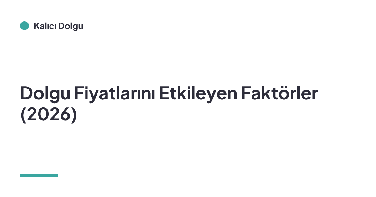 Dolgu Fiyatlarını Etkileyen Faktörler (2026)