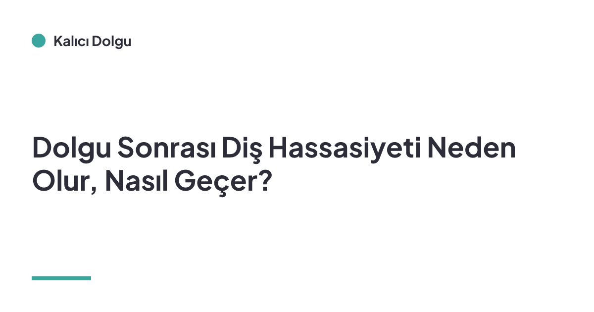 Dolgu Sonrası Diş Hassasiyeti Neden Olur, Nasıl Geçer?