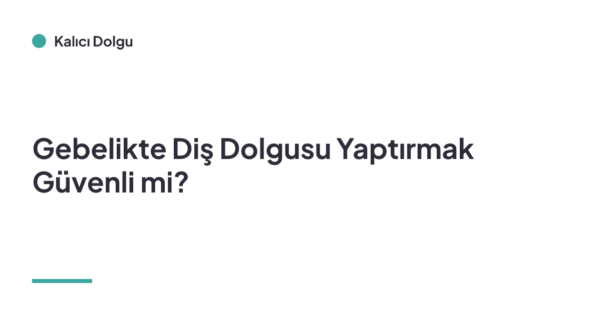 Gebelikte Diş Dolgusu Yaptırmak Güvenli mi?