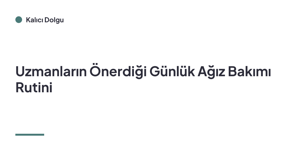 Uzmanların Önerdiği Günlük Ağız Bakımı Rutini