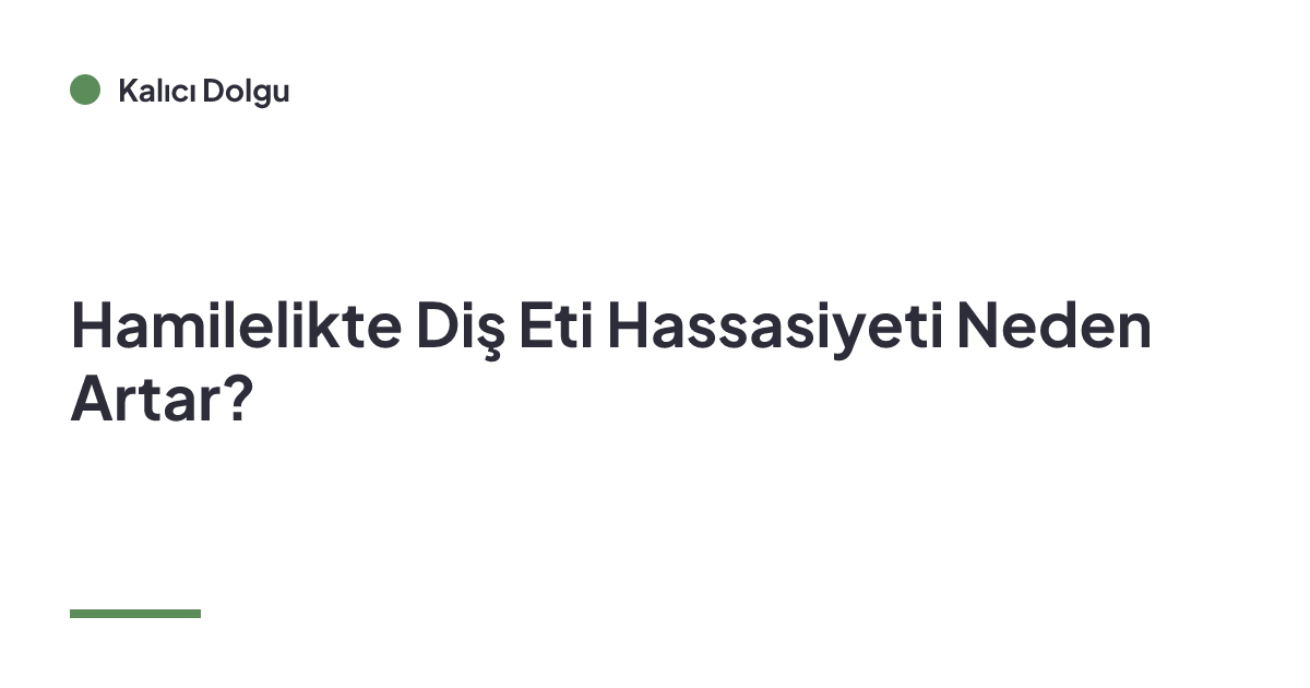 Hamilelikte Diş Eti Hassasiyeti Neden Artar?