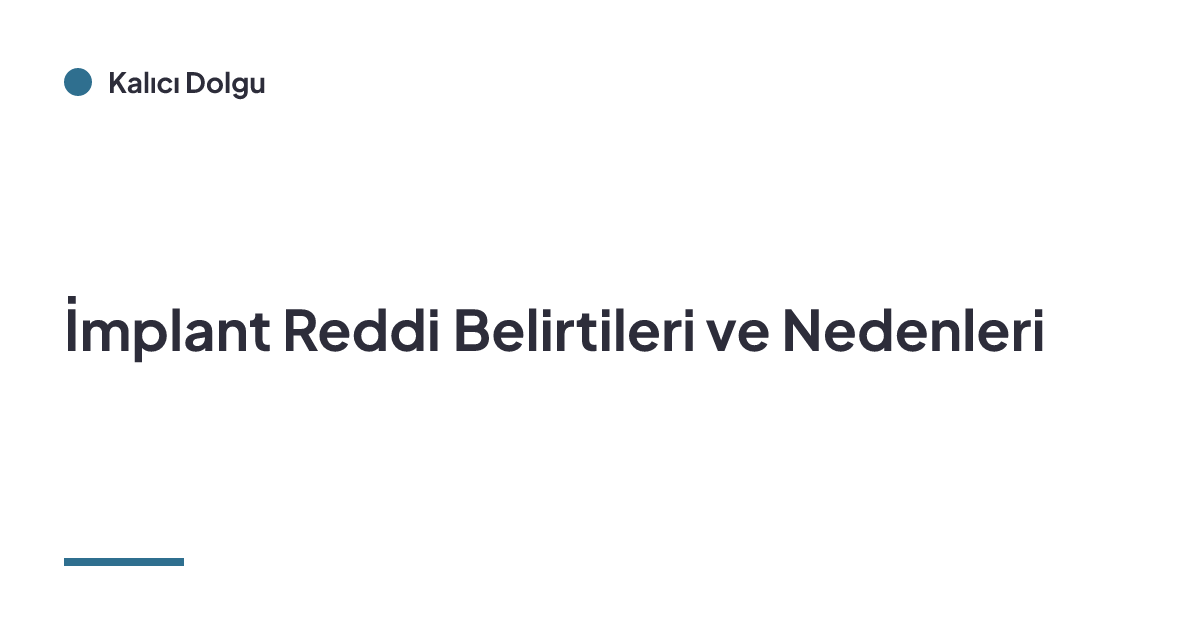 İmplant Reddi Belirtileri ve Nedenleri