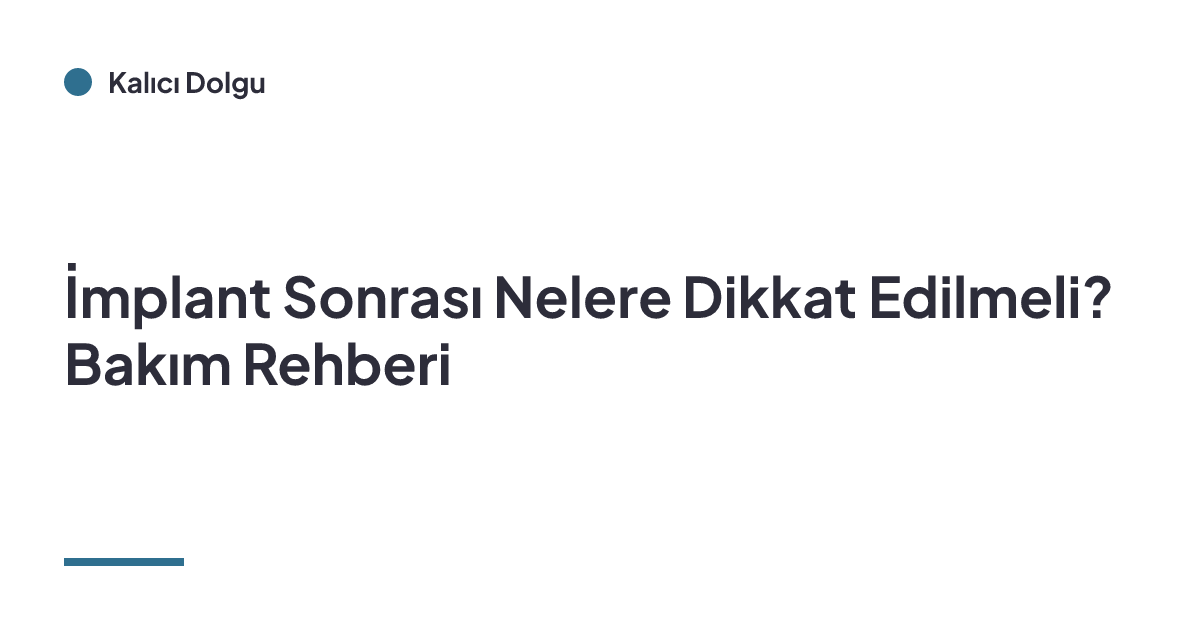 İmplant Sonrası Nelere Dikkat Edilmeli? Bakım Rehberi
