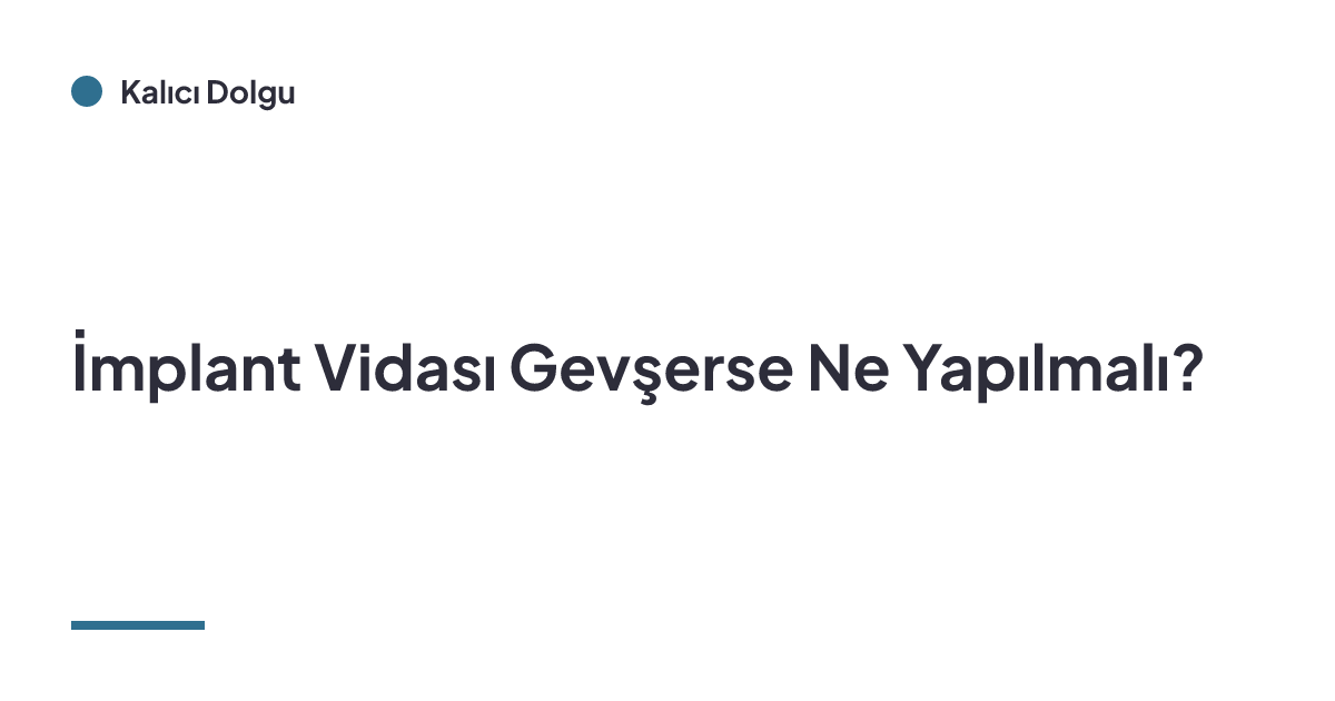 İmplant Vidası Gevşerse Ne Yapılmalı?