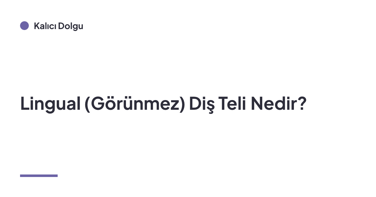 Lingual (Görünmez) Diş Teli Nedir?