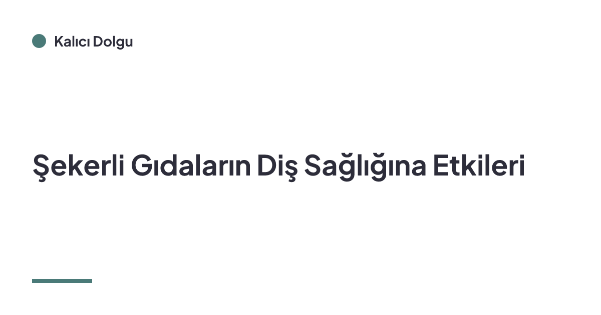 Şekerli Gıdaların Diş Sağlığına Etkileri